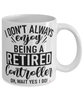 Funny Controller Mug I Dont Always Enjoy Being a Retired Controller Oh Wait Yes I Do Coffee Cup White