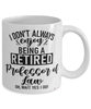 Funny Professor of Law Mug I Dont Always Enjoy Being a Retired Professor of Law Oh Wait Yes I Do Coffee Cup White