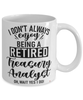 Funny Treasury Analyst Mug I Dont Always Enjoy Being a Retired Treasury Analyst Oh Wait Yes I Do Coffee Cup White