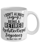 Funny Architectural Engineer Mug I Dont Always Enjoy Being a Retired Architectural Engineer Oh Wait Yes I Do Coffee Cup White