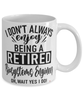 Funny Biosystems Engineer Mug I Dont Always Enjoy Being a Retired Biosystems Engineer Oh Wait Yes I Do Coffee Cup White