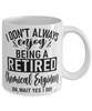 Funny Chemical Engineer Mug I Dont Always Enjoy Being a Retired Chemical Engineer Oh Wait Yes I Do Coffee Cup White