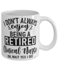 Funny Clinical Nurse Mug I Dont Always Enjoy Being a Retired Clinical Nurse Oh Wait Yes I Do Coffee Cup White