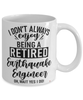 Funny Earthquake Engineer Mug I Dont Always Enjoy Being a Retired Earthquake Engineer Oh Wait Yes I Do Coffee Cup White