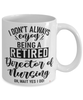 Funny Director Of Nursing Mug I Dont Always Enjoy Being a Retired Director Of Nursing Oh Wait Yes I Do Coffee Cup White