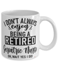 Funny Geriatric Nurse Mug I Dont Always Enjoy Being a Retired Geriatric Nurse Oh Wait Yes I Do Coffee Cup White