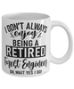 Funny Forest Engineer Mug I Dont Always Enjoy Being a Retired Forest Engineer Oh Wait Yes I Do Coffee Cup White
