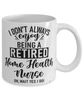 Funny Home Health Nurse Mug I Dont Always Enjoy Being a Retired Home Health Nurse Oh Wait Yes I Do Coffee Cup White