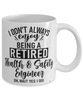 Funny Health And Safety Engineer Mug I Dont Always Enjoy Being a Retired Health And Safety Engineer Oh Wait Yes I Do Coffee Cup White