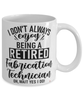 Funny Fabrication Technician Mug I Dont Always Enjoy Being a Retired Fabrication Tech Oh Wait Yes I Do Coffee Cup White