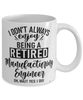 Funny Manufacturing Engineer Mug I Dont Always Enjoy Being a Retired Manufacturing Engineer Oh Wait Yes I Do Coffee Cup White