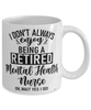 Funny Mental Health Nurse Mug I Dont Always Enjoy Being a Retired Mental Health Nurse Oh Wait Yes I Do Coffee Cup White