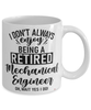Funny Mechanical Engineer Mug I Dont Always Enjoy Being a Retired Mechanical Engineer Oh Wait Yes I Do Coffee Cup White