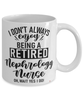 Funny Nephrology Nurse Mug I Dont Always Enjoy Being a Retired Nephrology Nurse Oh Wait Yes I Do Coffee Cup White