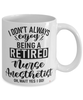 Funny Nurse Anesthetist Mug I Dont Always Enjoy Being a Retired Nurse Anesthetist Oh Wait Yes I Do Coffee Cup White