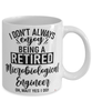 Funny Microbiological Engineer Mug I Dont Always Enjoy Being a Retired Microbiological Engineer Oh Wait Yes I Do Coffee Cup White