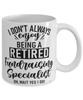 Funny Fundraising Specialist Mug I Dont Always Enjoy Being a Retired Fundraising Specialist Oh Wait Yes I Do Coffee Cup White