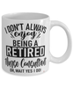 Funny Nurse Consultant Mug I Dont Always Enjoy Being a Retired Nurse Consultant Oh Wait Yes I Do Coffee Cup White