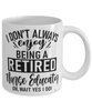 Funny Nurse Educator Mug I Dont Always Enjoy Being a Retired Nurse Educator Oh Wait Yes I Do Coffee Cup White