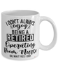 Funny OR Nurse Mug I Dont Always Enjoy Being a Retired Operating Room Nurse Oh Wait Yes I Do Coffee Cup White