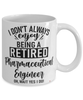 Funny Pharmaceutical Engineer Mug I Dont Always Enjoy Being a Retired Pharmaceutical Engineer Oh Wait Yes I Do Coffee Cup White