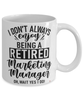 Funny Marketing Manager Mug I Dont Always Enjoy Being a Retired Marketing Manager Oh Wait Yes I Do Coffee Cup White