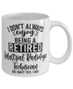 Funny Industrial Radiologic Technician Mug I Dont Always Enjoy Being a Retired Industrial Radiologic Tech Oh Wait Yes I Do Coffee Cup White