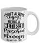 Funny Preschool Manager Mug I Dont Always Enjoy Being a Retired Preschool Manager Oh Wait Yes I Do Coffee Cup White