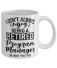 Funny Program Manager Mug I Dont Always Enjoy Being a Retired Program Manager Oh Wait Yes I Do Coffee Cup White