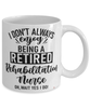 Funny Rehabilitation Nurse Mug I Dont Always Enjoy Being a Retired Rehabilitation Nurse Oh Wait Yes I Do Coffee Cup White