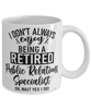 Funny Public Relations Specialist Mug I Dont Always Enjoy Being a Retired Public Relations Specialist Oh Wait Yes I Do Coffee Cup White