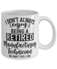 Funny Manufacturing Technician Mug I Dont Always Enjoy Being a Retired Manufacturing Tech Oh Wait Yes I Do Coffee Cup White