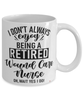 Funny Wound Care Nurse Mug I Dont Always Enjoy Being a Retired Wound Care Nurse Oh Wait Yes I Do Coffee Cup White