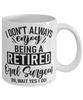 Funny Oral Surgeon Mug I Dont Always Enjoy Being a Retired Oral Surgeon Oh Wait Yes I Do Coffee Cup White