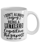 Funny Cognitive Therapist Mug I Dont Always Enjoy Being a Retired Cognitive Therapist Oh Wait Yes I Do Coffee Cup White