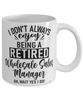Funny Wholesale Sales Manager Mug I Dont Always Enjoy Being a Retired Wholesale Sales Manager Oh Wait Yes I Do Coffee Cup White