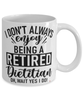 Funny Dietitian Mug I Dont Always Enjoy Being a Retired Dietitian Oh Wait Yes I Do Coffee Cup White