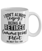 Funny Commercial Pilot Mug I Dont Always Enjoy Being a Retired Commercial Pilot Oh Wait Yes I Do Coffee Cup White