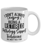 Funny Pathology Support Technician Mug I Dont Always Enjoy Being a Retired Pathology Support Tech Oh Wait Yes I Do Coffee Cup White