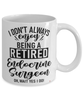 Funny Endocrine Surgeon Mug I Dont Always Enjoy Being a Retired Endocrine Surgeon Oh Wait Yes I Do Coffee Cup White
