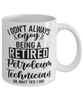 Funny Petroleum Technician Mug I Dont Always Enjoy Being a Retired Petroleum Tech Oh Wait Yes I Do Coffee Cup White