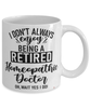 Funny Homeopathic Doctor Mug I Dont Always Enjoy Being a Retired Homeopathic Doctor Oh Wait Yes I Do Coffee Cup White
