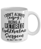 Funny Ophthalmic Surgeon Mug I Dont Always Enjoy Being a Retired Ophthalmic Surgeon Oh Wait Yes I Do Coffee Cup White