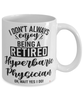 Funny Hyperbaric Physician Mug I Dont Always Enjoy Being a Retired Hyperbaric Physician Oh Wait Yes I Do Coffee Cup White