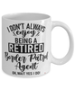 Funny Border Patrol Agent Mug I Dont Always Enjoy Being a Retired Border Patrol Agent Oh Wait Yes I Do Coffee Cup White