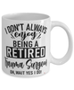 Funny Trauma Surgeon Mug I Dont Always Enjoy Being a Retired Trauma Surgeon Oh Wait Yes I Do Coffee Cup White
