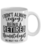 Funny Neonatologist Mug I Dont Always Enjoy Being a Retired Neonatologist Oh Wait Yes I Do Coffee Cup White