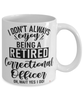 Funny Correctional Officer Mug I Dont Always Enjoy Being a Retired Correctional Officer Oh Wait Yes I Do Coffee Cup White