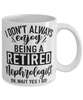 Funny Nephrologist Mug I Dont Always Enjoy Being a Retired Nephrologist Oh Wait Yes I Do Coffee Cup White