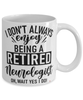 Funny Neurologist Mug I Dont Always Enjoy Being a Retired Neurologist Oh Wait Yes I Do Coffee Cup White